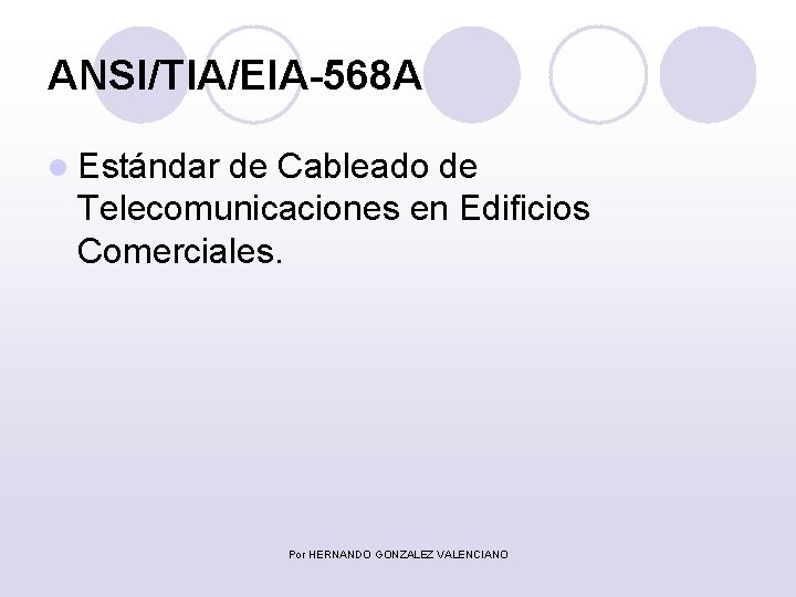 ANSI/TIA/EIA-568 A l Estándar de Cableado de Telecomunicaciones en Edificios Comerciales. Por HERNANDO GONZALEZ