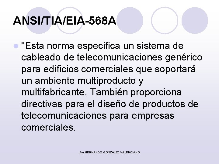 ANSI/TIA/EIA-568 A l "Esta norma especifica un sistema de cableado de telecomunicaciones genérico para