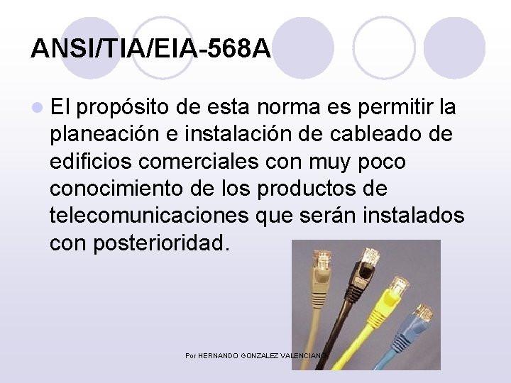 ANSI/TIA/EIA-568 A l El propósito de esta norma es permitir la planeación e instalación