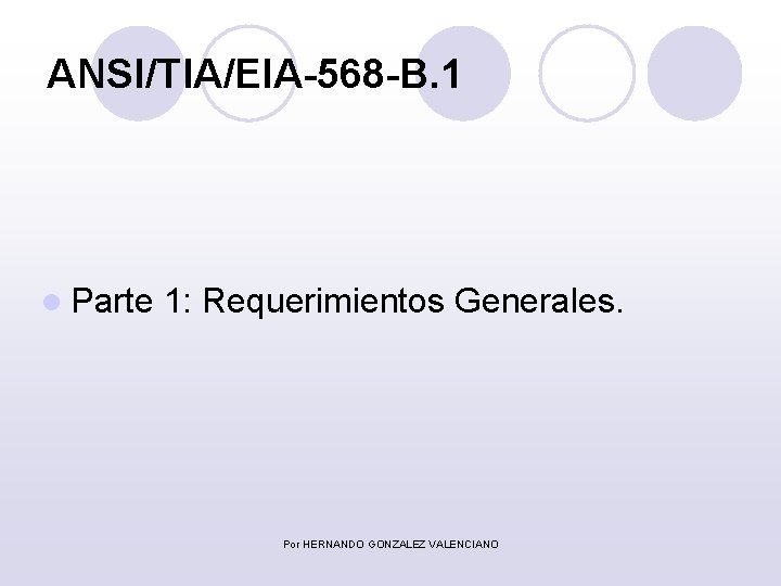 ANSI/TIA/EIA-568 -B. 1 l Parte 1: Requerimientos Generales. Por HERNANDO GONZALEZ VALENCIANO 
