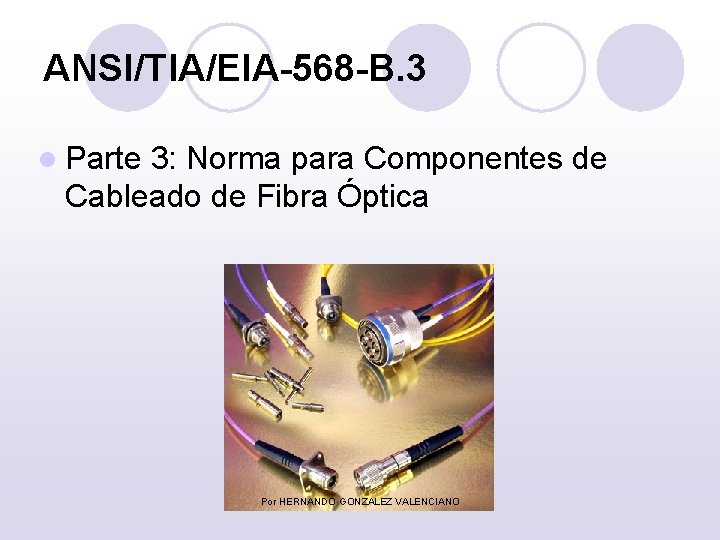 ANSI/TIA/EIA-568 -B. 3 l Parte 3: Norma para Componentes de Cableado de Fibra Óptica