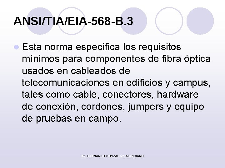 ANSI/TIA/EIA-568 -B. 3 l Esta norma especifica los requisitos mínimos para componentes de fibra