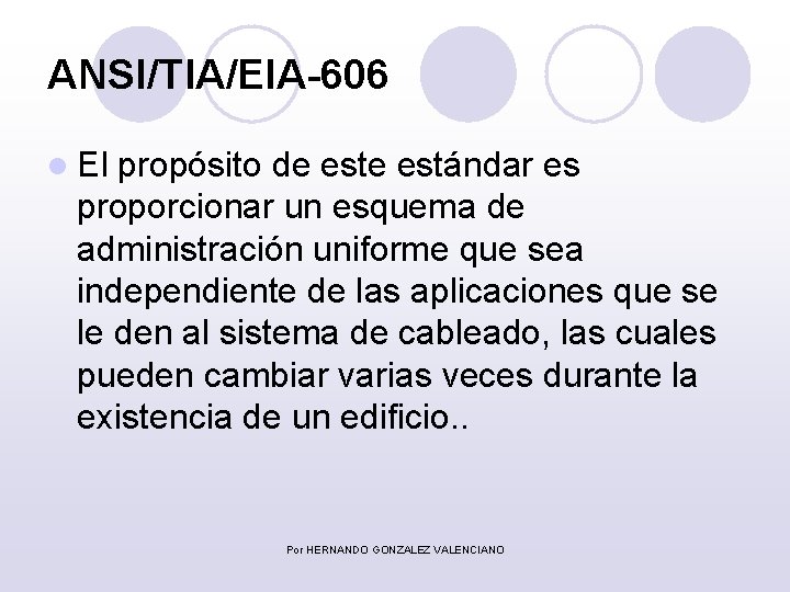 ANSI/TIA/EIA-606 l El propósito de estándar es proporcionar un esquema de administración uniforme que