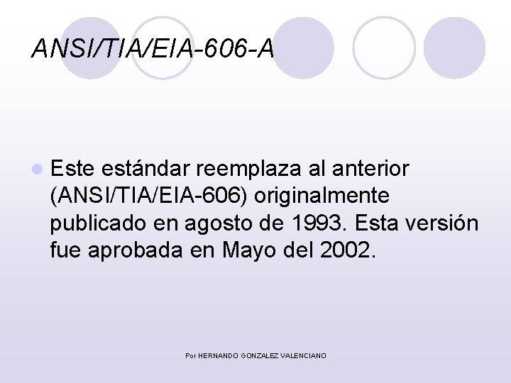 ANSI/TIA/EIA-606 -A l Este estándar reemplaza al anterior (ANSI/TIA/EIA-606) originalmente publicado en agosto de