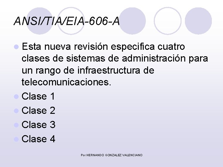 ANSI/TIA/EIA-606 -A l Esta nueva revisión especifica cuatro clases de sistemas de administración para