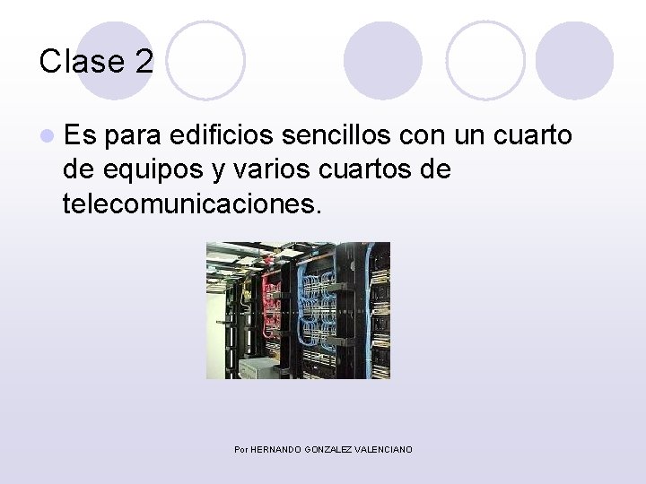 Clase 2 l Es para edificios sencillos con un cuarto de equipos y varios