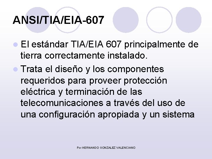 ANSI/TIA/EIA-607 l El estándar TIA/EIA 607 principalmente de tierra correctamente instalado. l Trata el