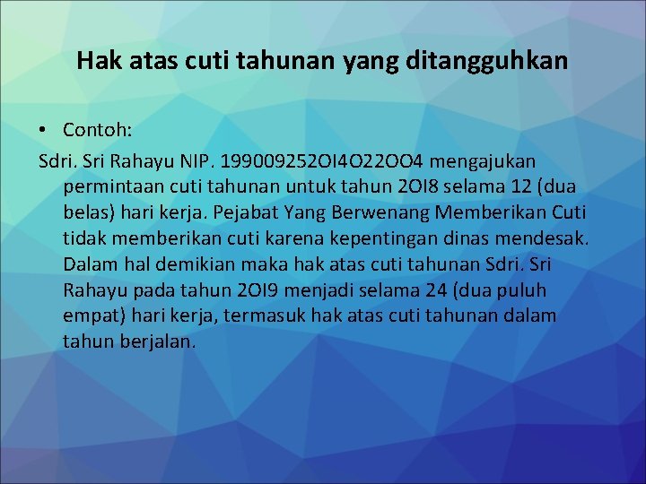 Hak atas cuti tahunan yang ditangguhkan • Contoh: Sdri. Sri Rahayu NIP. 199009252 OI