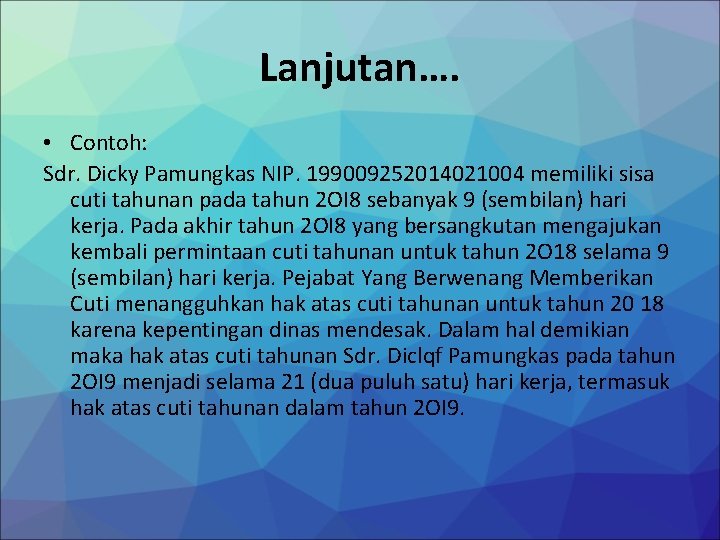 Lanjutan…. • Contoh: Sdr. Dicky Pamungkas NIP. 199009252014021004 memiliki sisa cuti tahunan pada tahun