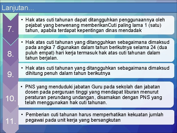 Lanjutan… 7. • Hak atas cuti tahunan dapat ditangguhkan penggunaannya oleh pejabat yang berwenang