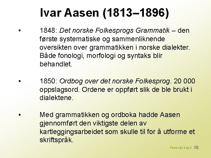 Ivar Aasen (1813– 1896) • 1848: Det norske Folkesprogs Grammatik – den første systematiske
