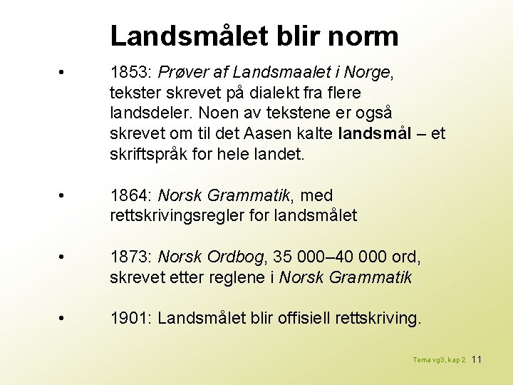 Landsmålet blir norm • 1853: Prøver af Landsmaalet i Norge, tekster skrevet på dialekt