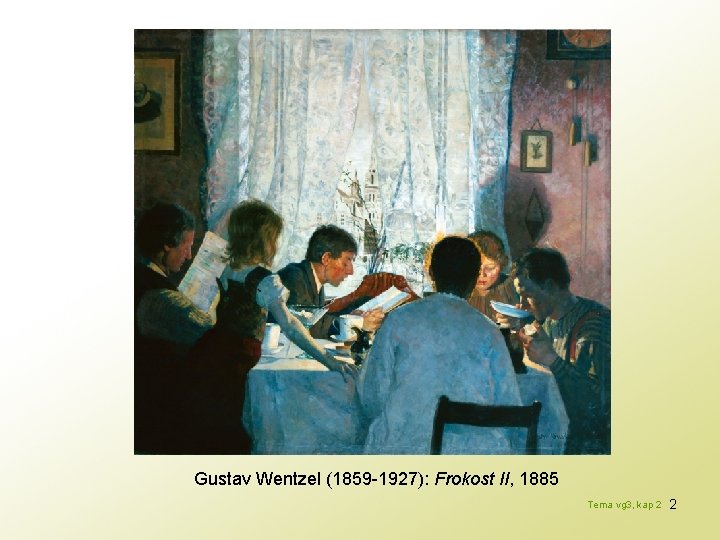 Gustav Wentzel (1859 -1927): Frokost II, 1885 Tema vg 3, kap 2 2 
