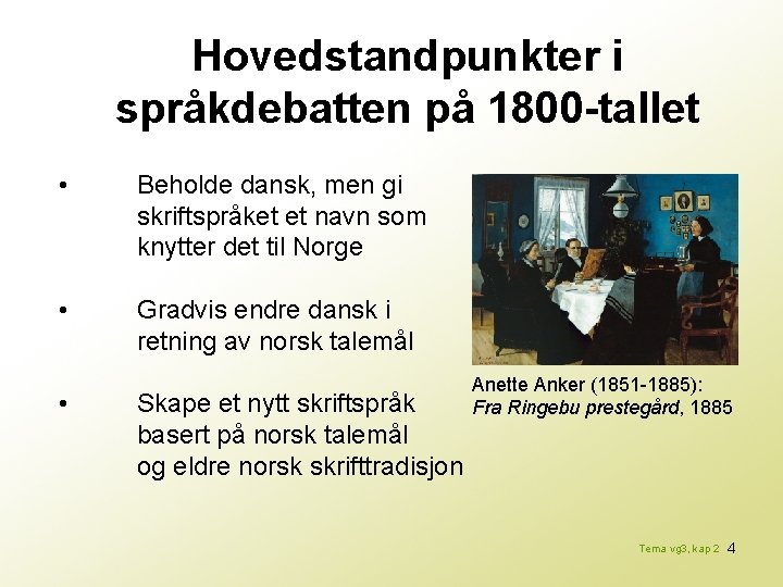 Hovedstandpunkter i språkdebatten på 1800 -tallet • Beholde dansk, men gi skriftspråket et navn