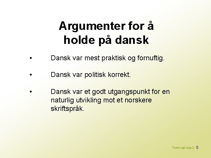 Argumenter for å holde på dansk • Dansk var mest praktisk og fornuftig. •