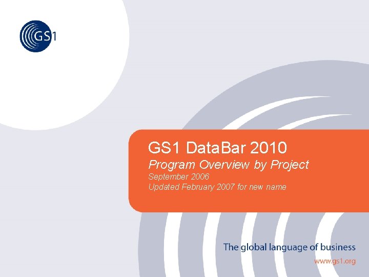 GS 1 Data. Bar 2010 Program Overview by Project September 2006 Updated February 2007