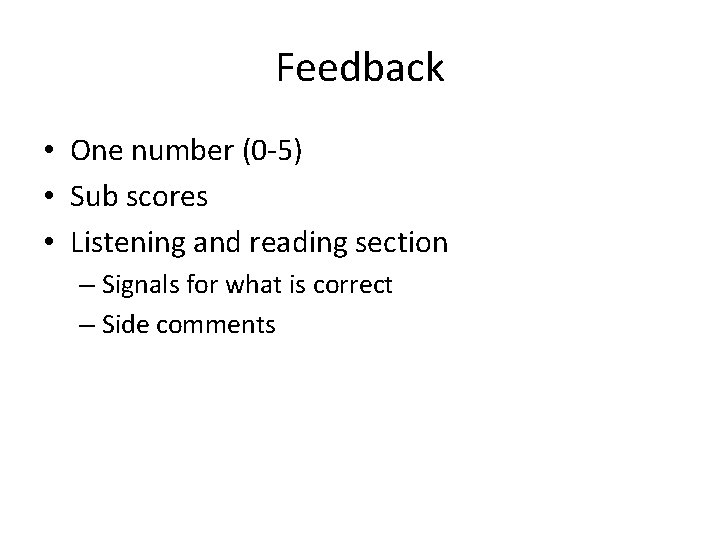 Feedback • One number (0 -5) • Sub scores • Listening and reading section