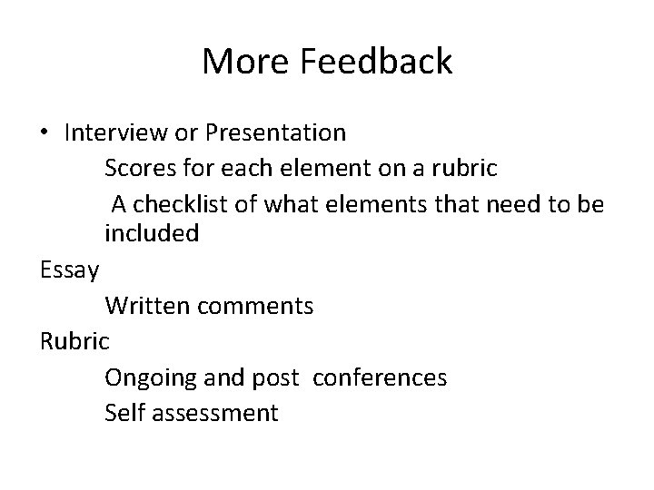 More Feedback • Interview or Presentation Scores for each element on a rubric A