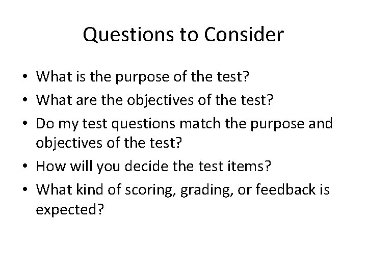 Questions to Consider • What is the purpose of the test? • What are