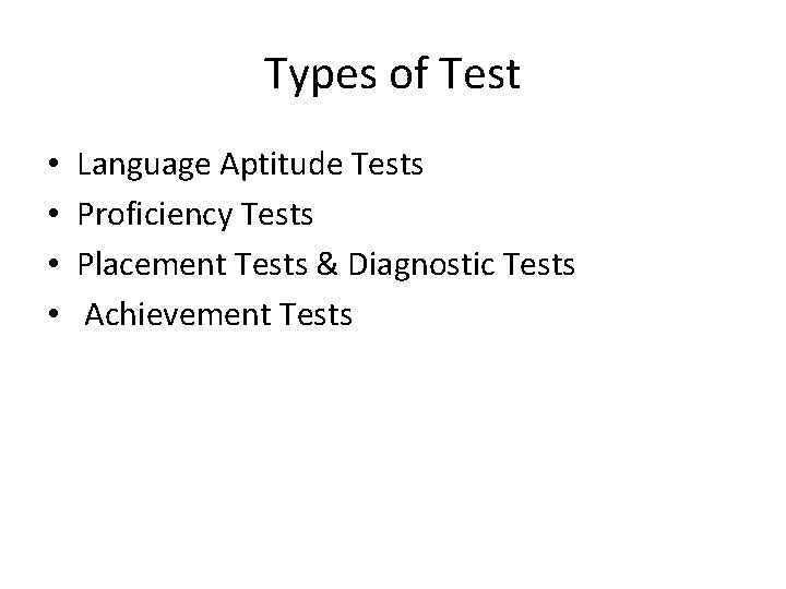 Types of Test • • Language Aptitude Tests Proficiency Tests Placement Tests & Diagnostic