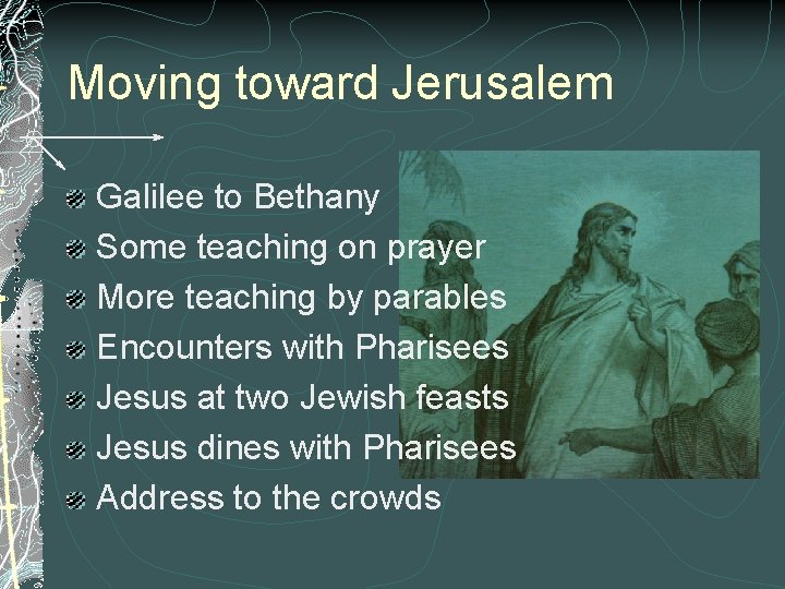 Moving toward Jerusalem Galilee to Bethany Some teaching on prayer More teaching by parables