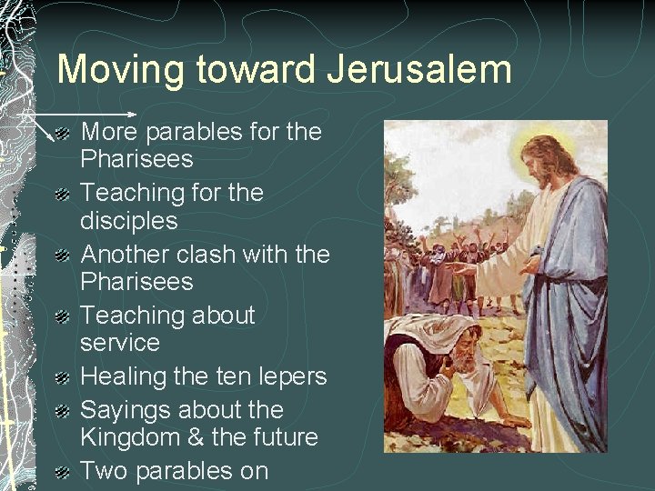 Moving toward Jerusalem More parables for the Pharisees Teaching for the disciples Another clash