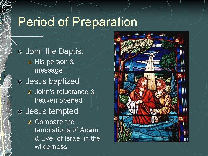 Period of Preparation John the Baptist His person & message Jesus baptized John’s reluctance