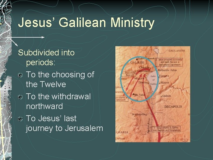 Jesus’ Galilean Ministry Subdivided into periods: To the choosing of the Twelve To the