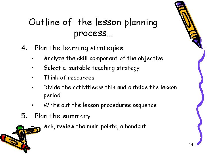 Outline of the lesson planning process… 4. Plan the learning strategies • Analyze the