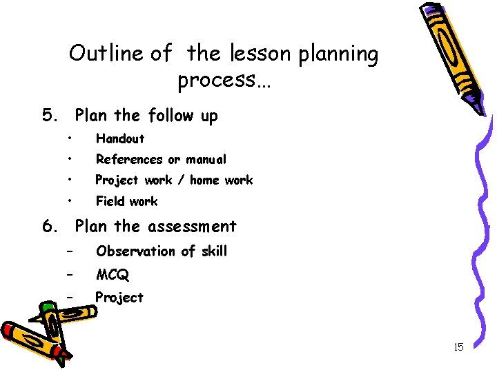Outline of the lesson planning process… 5. Plan the follow up • Handout •