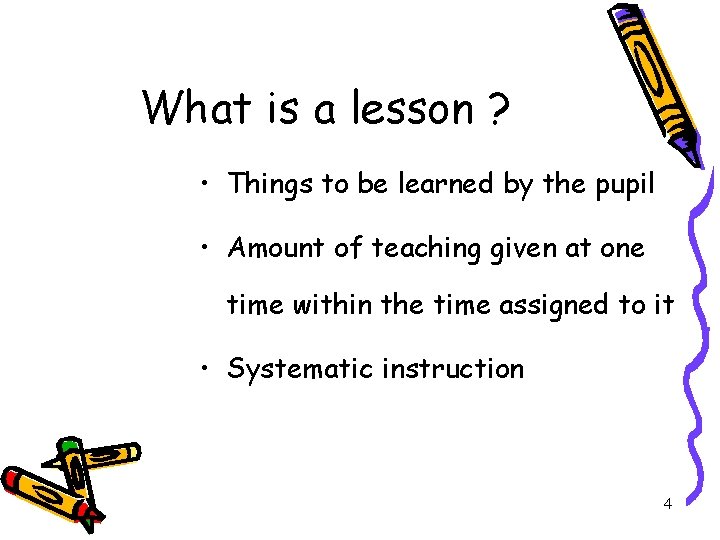 What is a lesson ? • Things to be learned by the pupil •