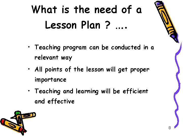 What is the need of a Lesson Plan ? …. • Teaching program can