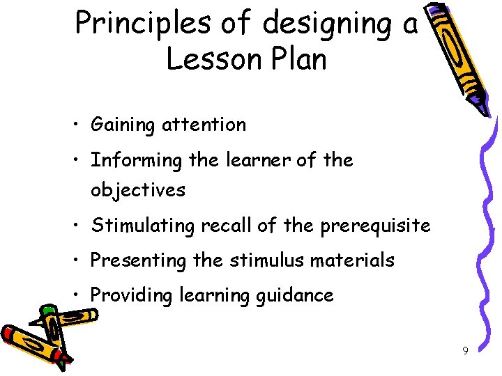 Principles of designing a Lesson Plan • Gaining attention • Informing the learner of