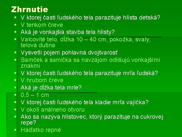 Zhrnutie § § § § V ktorej časti ľudského tela parazituje hlísta detská? V