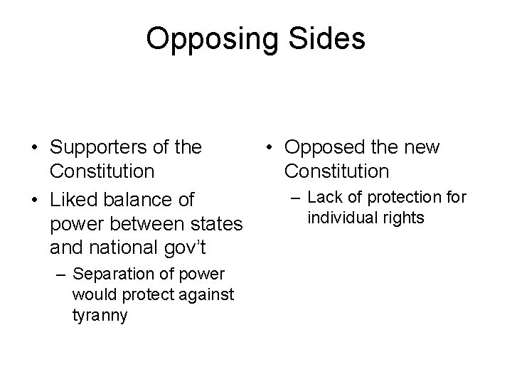 Opposing Sides • Supporters of the Constitution • Liked balance of power between states