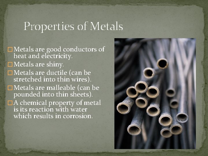 Properties of Metals � Metals are good conductors of heat and electricity. � Metals