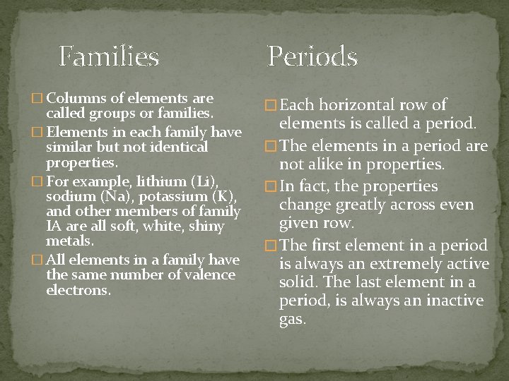 Families � Columns of elements are called groups or families. � Elements in each