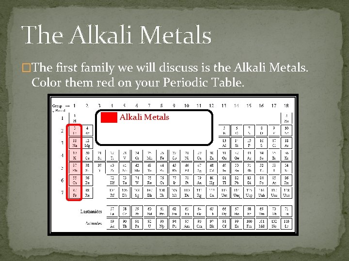 The Alkali Metals �The first family we will discuss is the Alkali Metals. Color