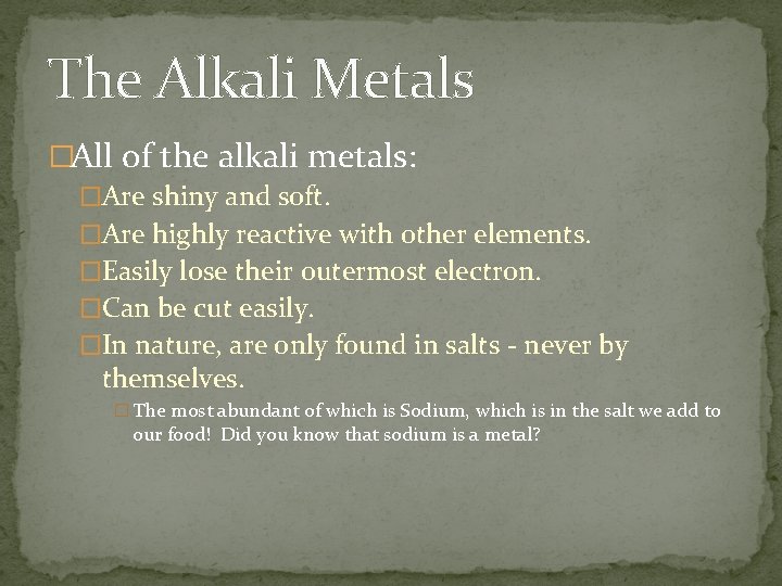 The Alkali Metals �All of the alkali metals: �Are shiny and soft. �Are highly