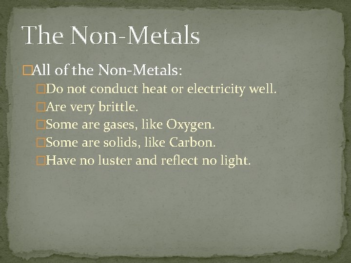 The Non-Metals �All of the Non-Metals: �Do not conduct heat or electricity well. �Are