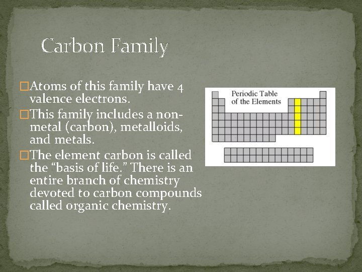 Carbon Family �Atoms of this family have 4 valence electrons. �This family includes a