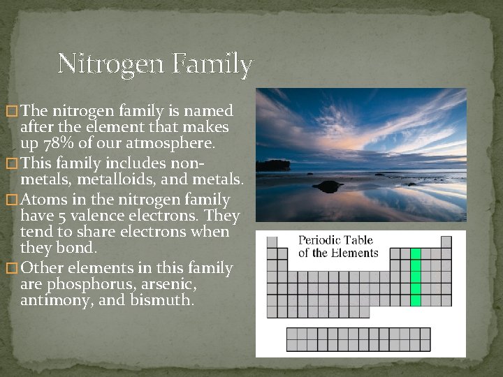 Nitrogen Family � The nitrogen family is named after the element that makes up