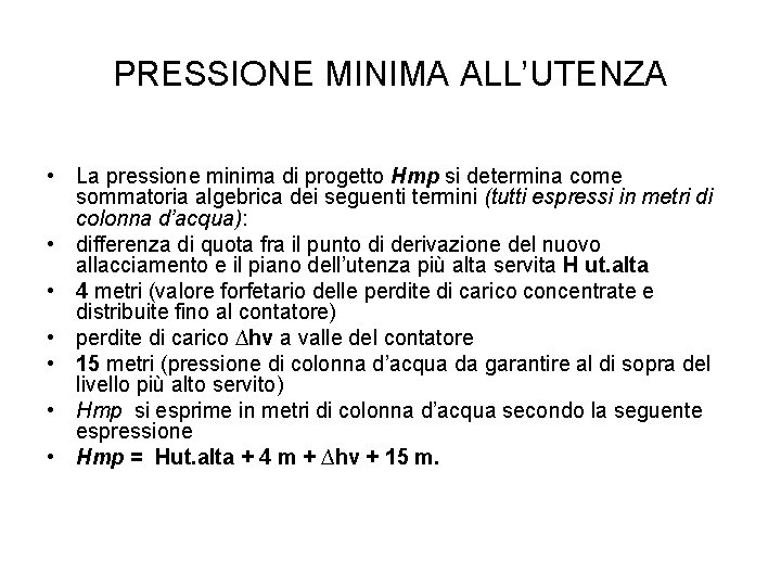 PRESSIONE MINIMA ALL’UTENZA • La pressione minima di progetto Hmp si determina come sommatoria