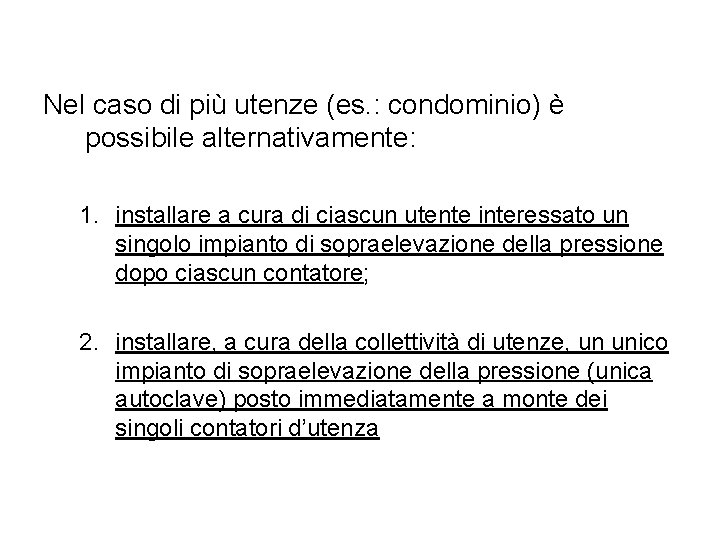 Nel caso di più utenze (es. : condominio) è possibile alternativamente: 1. installare a