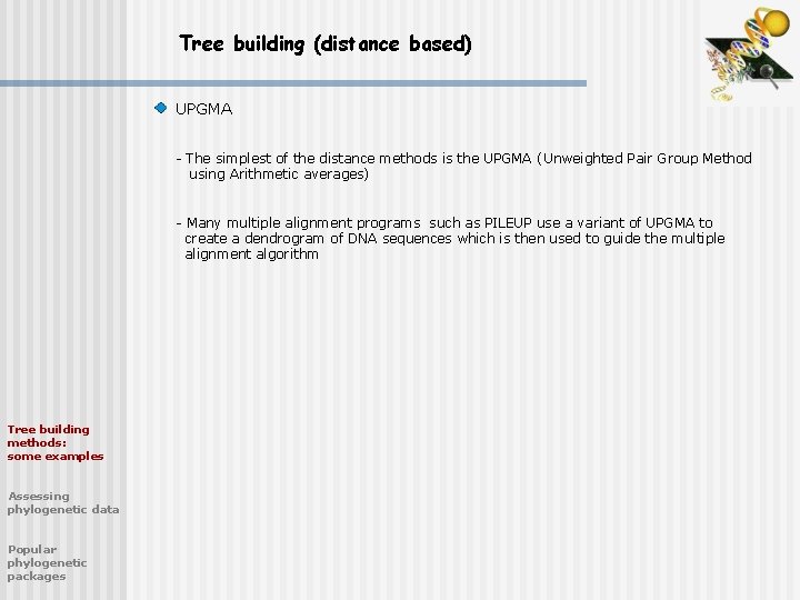 Tree building (distance based) UPGMA - The simplest of the distance methods is the