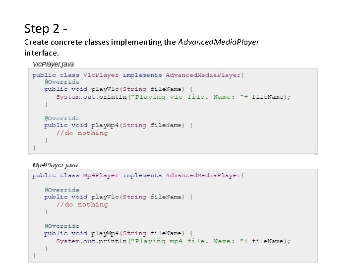 Step 2 - Create concrete classes implementing the Advanced. Media. Player interface. 