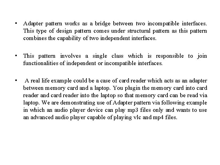  • Adapter pattern works as a bridge between two incompatible interfaces. This type