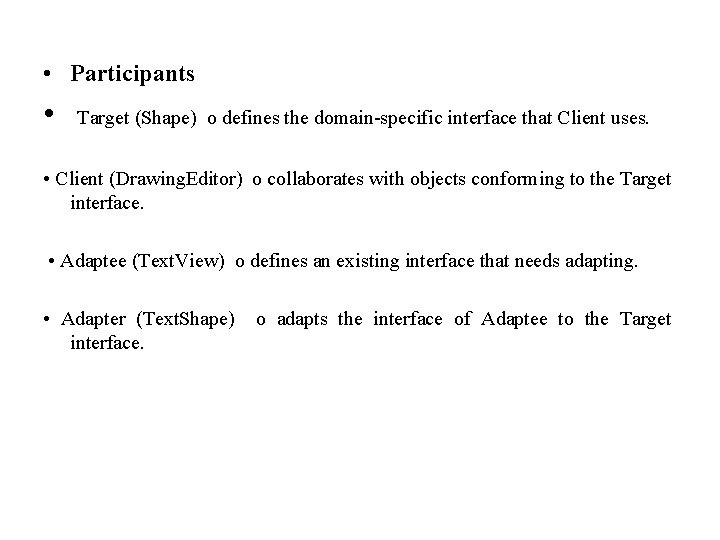  • Participants • Target (Shape) o defines the domain-specific interface that Client uses.