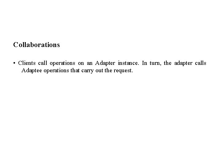 Collaborations • Clients call operations on an Adapter instance. In turn, the adapter calls