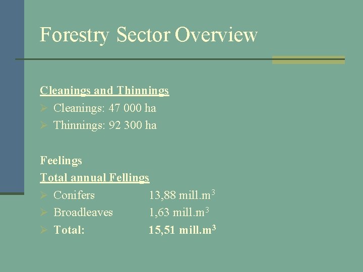 Forestry Sector Overview Cleanings and Thinnings Ø Cleanings: 47 000 ha Ø Thinnings: 92